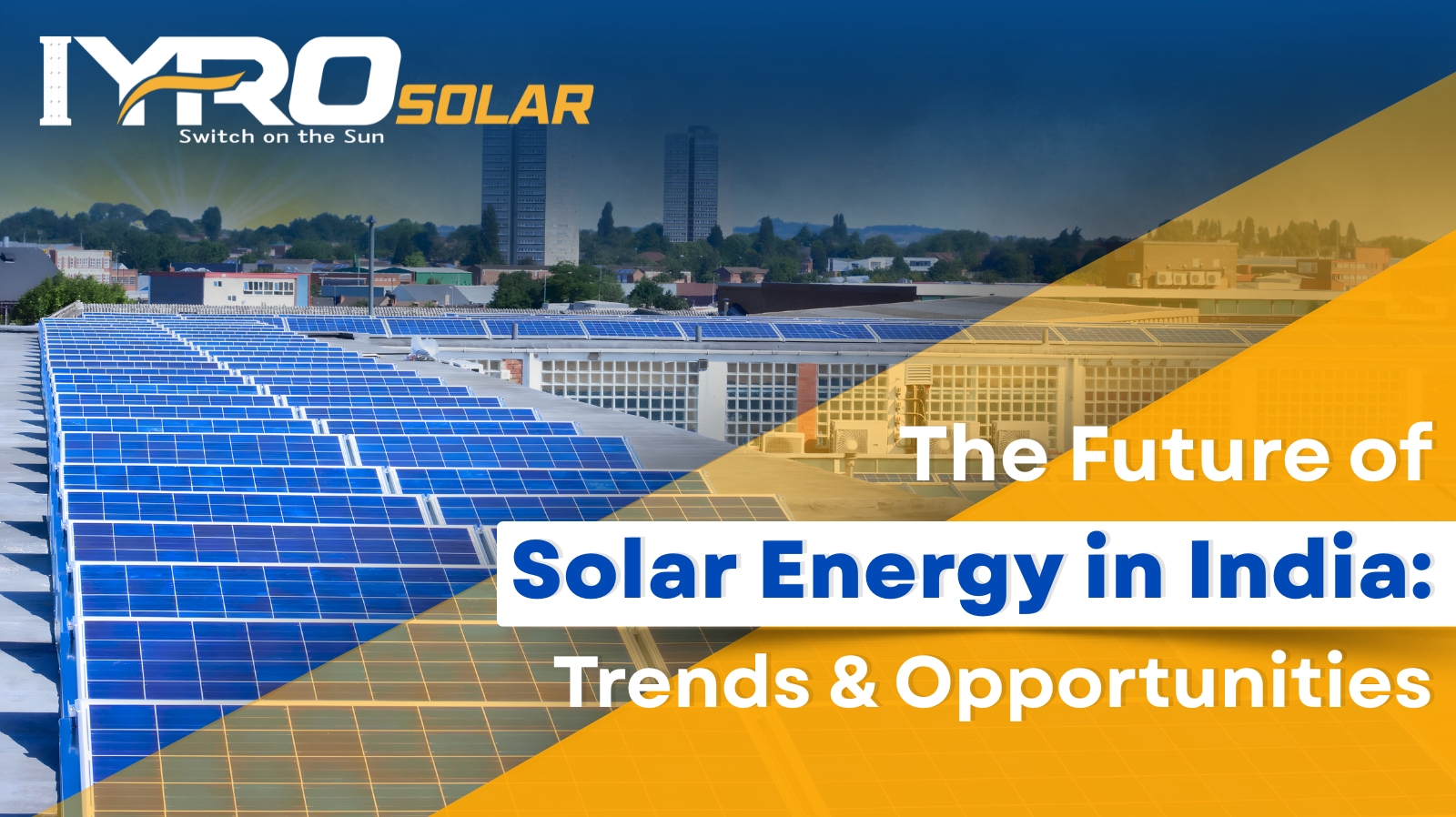 The Future of Solar Energy in India: Trends & Opportunities